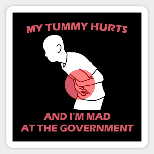 My Tummy Hurts And I'm Mad at The Government Magnet
